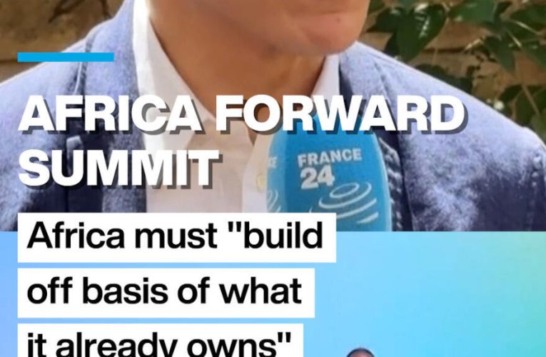 Africa Forward Summit: Africa must “build off the basis of what it already owns”